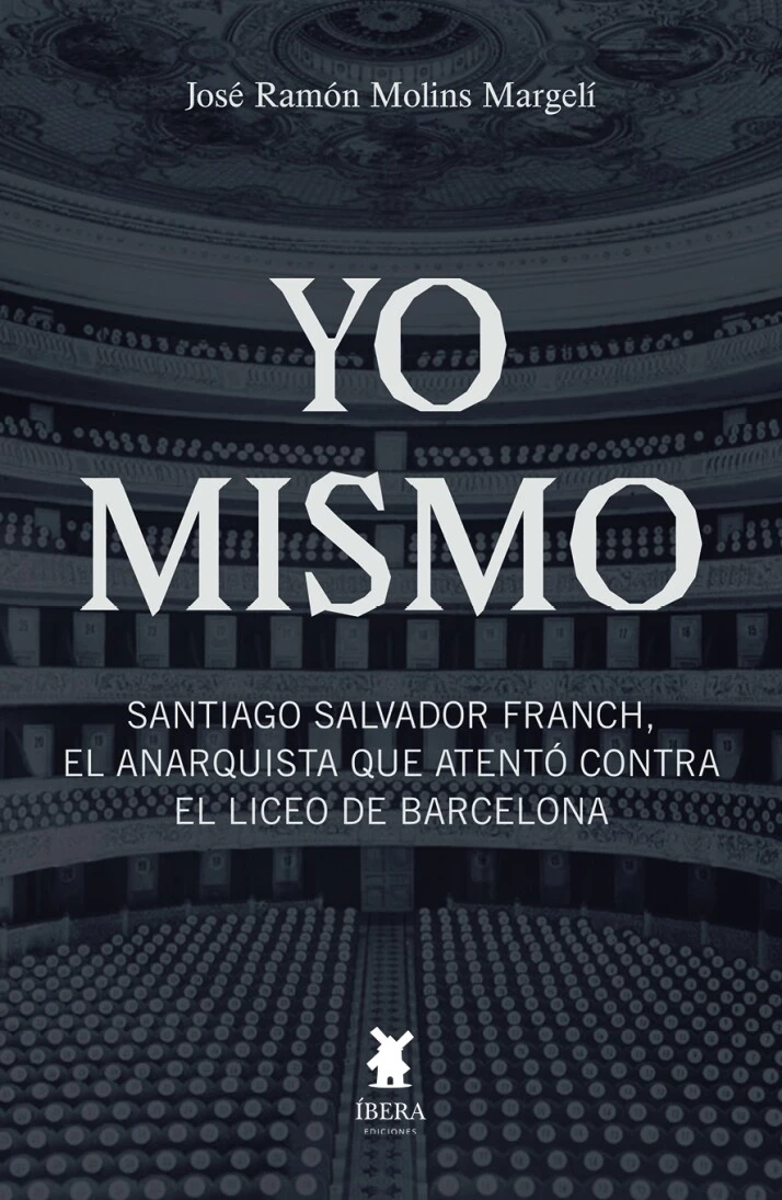 Yo mismo. Santiago Salvador Franc, el anarquista que atentó contra el Liceo de Barcelona
